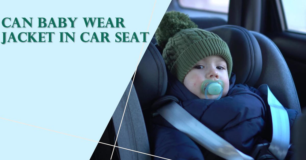 Can Baby Wear Jacket in Car Seat